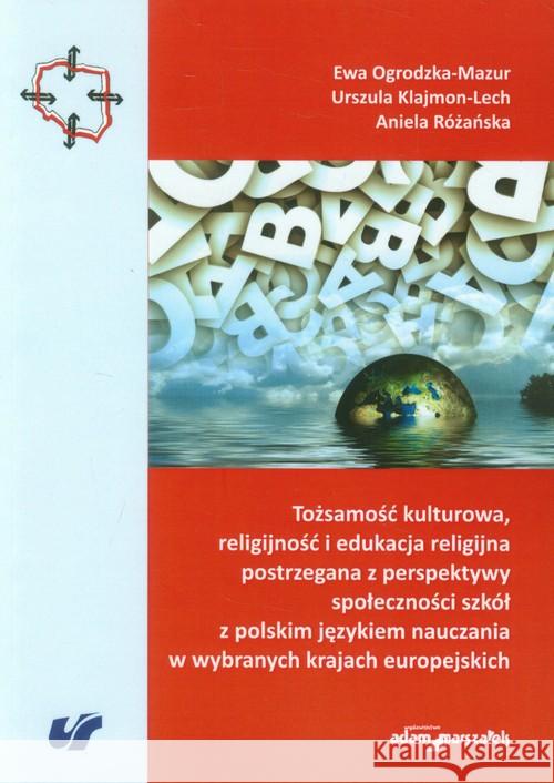 Tożsamość kulturowa, religijność i edukacja... Ogrodzka-Mazur Ewa Klajmon-Lech Urszula Różańska Aniela 9788377809105 Adam Marszałek