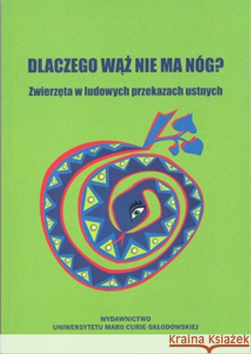 Dlaczego wąż nie ma nóg? Bartmiński Jerzy Kielak Olga Niebrzegowska-Bartmińska Stanisława 9788377847367 UMCS