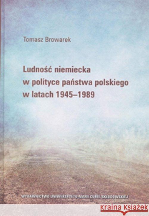 Ludność niemiecka w polityce państwa polskiego... Browarek Tomasz 9788377847572 UMCS