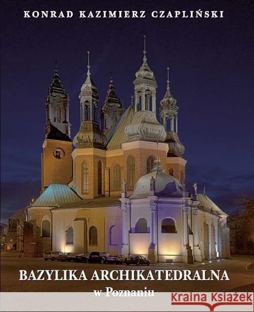 Bazylika Archikatedralna w Poznaniu Czapliński Konrad 9788377853306