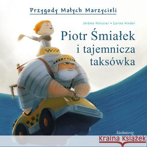 Piotr Śmiałek i tajemnicza taksówka Przygody Małych Marzycieli Pelissier Jerome Hinder Carine 9788377913635