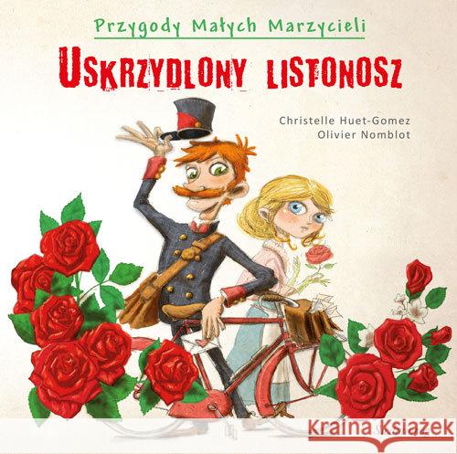 Przygody małych marzycieli. Uskrzydlony listonosz Huet-Gomez Christelle Nomblot Olivier 9788377913642