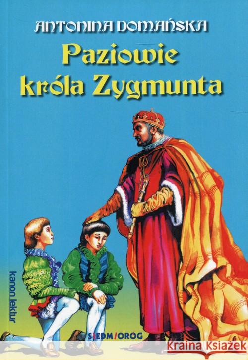 Paziowie króla Zygmunta Domańska Antonina 9788377918029 Siedmioróg