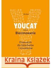 YOUCAT Bierzmowanie. Przewodnik dla katechetów Nils Baer 9788377971703