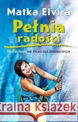 Pełnia radości. Przewodnik nie tylko dla zagub. Matka Elvira 9788377975145
