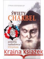 Święty Charbel pokorny nasladowca Chrystusa Cyprian Kostrzewa 9788377975404