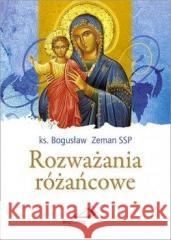 Rozważania różańcowe ks. Bogusław Zeman SSP 9788377977217