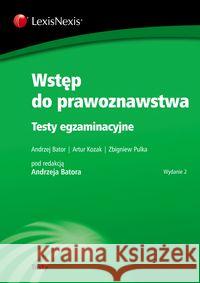 Wstęp do prawoznawstwa. Testy egzaminacyjne Bator Andrzej Kozak Artur Pulka Zbigniew 9788378066996 LexisNexis