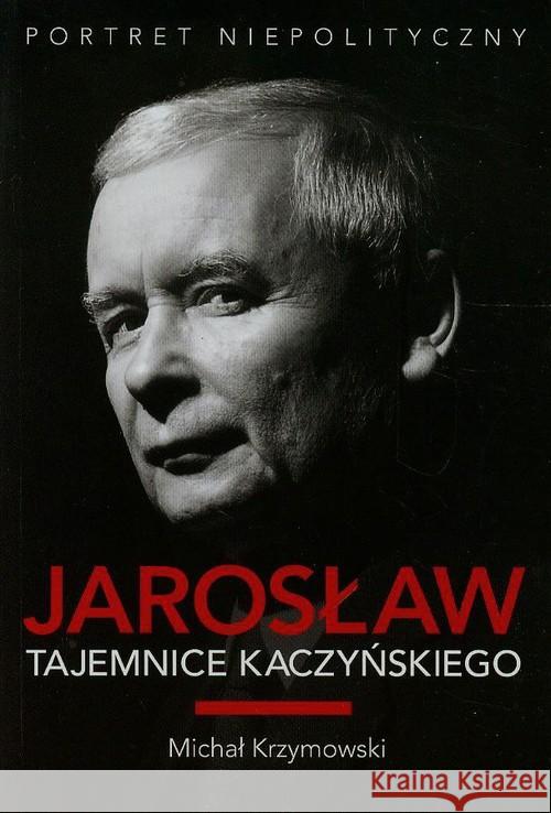 Jarosław. Tajemnice Kaczyńskiego Krzymowski Michał 9788378139003 Axel Springer