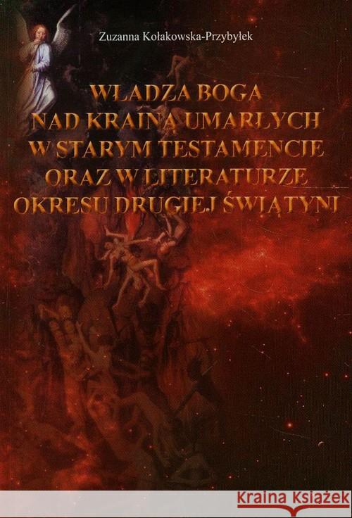 Władza Boga nad Krainą Umarłych w Starym... Kołakowska-Przybyłek Zuzanna 9788378233473 Bernardinum