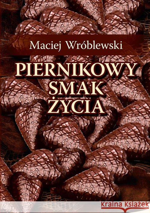 Piernikowy smak życia Wróblewski Maciej 9788378235859 Bernardinum