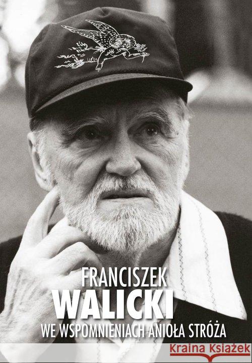 Franciszek Walicki we wspomnieniach Anioła Stróża Walicki Franciszek 9788378237044 Bernardinum