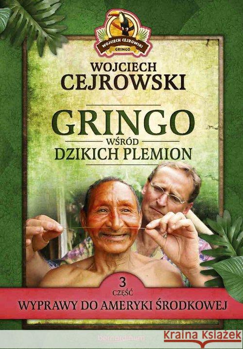 Gringo wśród dzikich plemion. Część 3 Cejrowski Wojciech 9788378238072 Bernardinum