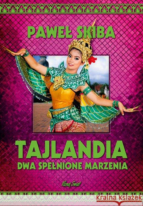 Tajlandia. Dwa spełnione marzenia Skiba Paweł 9788378238164 Bernardinum