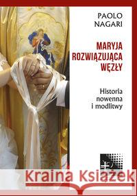 Maryja rozwiązująca węzły Nagari Paolo 9788378238522 Bernardinum