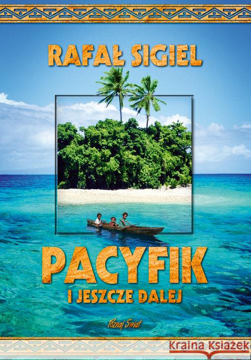 Pacyfik i jeszcze dalej Sigiel Rafał 9788378238928 Bernardinum