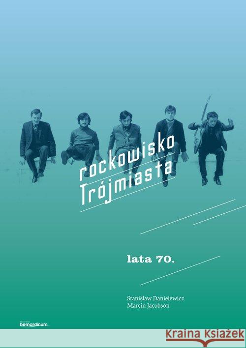 Rockowisko Trójmiasta lata 70 Danielewicz Stanisław Jacobson  Marcin 9788378239710 Bernardinum