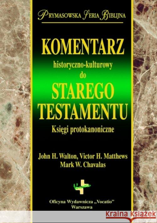 Kom. hist-kultutowy do ST. Księga protokanoniczna Walton John Matthews Victor Chavalas Mark W. 9788378291138