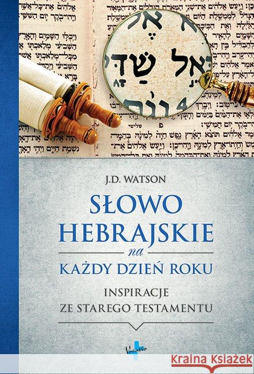 Słowo hebrajskie na każdy dzień roku Watson J.D. 9788378292265