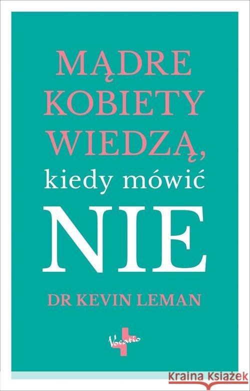 Mądre kobiety wiedzą kiedy mówić NIE Leman Kevin 9788378292647 Vocatio