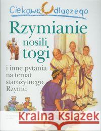 Ciekawe dlaczego - Rzymianie nosili togi Macdonald Fiona 9788378442714