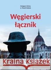 Węgierski łącznik Grzegorz Górny, Paweł Cebula 9788378640271