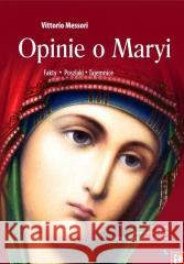 Opinie o Maryi. Fakty, Poszlaki, Tajemnice w.2 Vittorio Messori 9788378640837