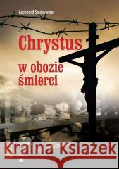 Chrystus w obozie śmierci Leonhard Steinwender 9788378642114