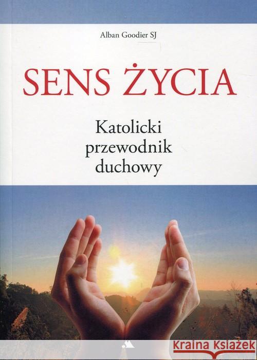 Sens życia Katolicki przewodnik duchowy Goodier Alban 9788378643258