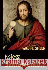 Księga sakramentów Fulton J. Sheen 9788378646556