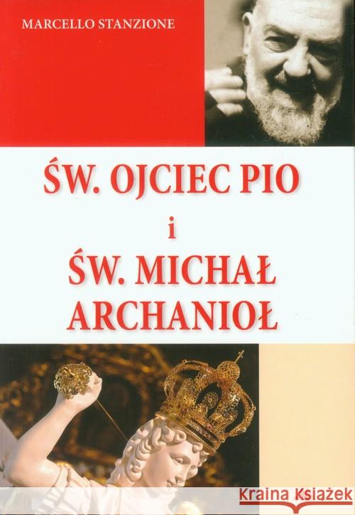Św. Ojciec Pio i św. Michał Archanioł Stanzione Marcello 9788378647362 AA