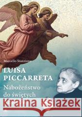 Luisa Piccarreta. Nabożeństwo do świętych Aniołów Marcello Stanzione 9788378647676