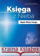 Księga z Nieba. Bądź Wola Twoja Luisa Piccarreta 9788378647782