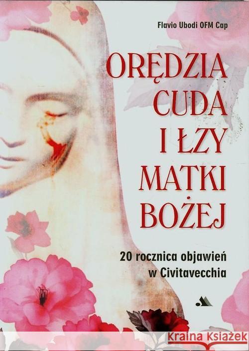 Orędzia cuda i łzy Matki Bożej z Civitavecchia Ubodi Flavio 9788378648680 AA