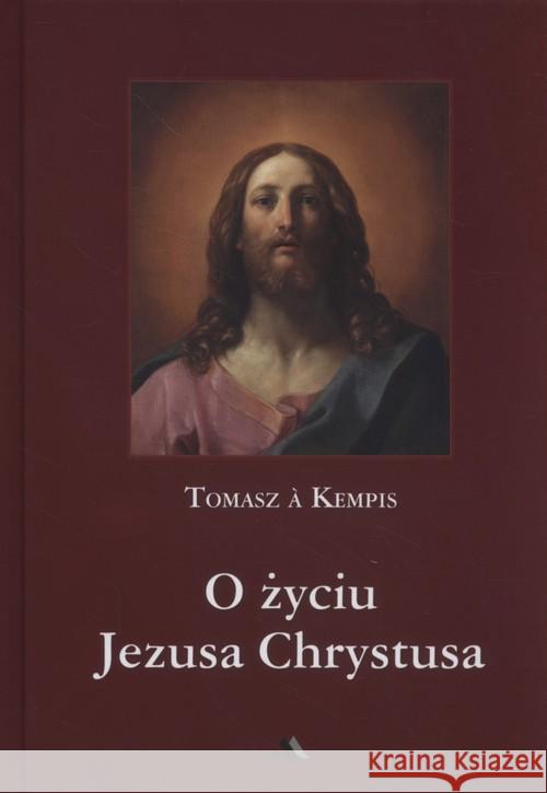 O życiu Jezusa Chrystusa Kempis Tomasz A. 9788378649816