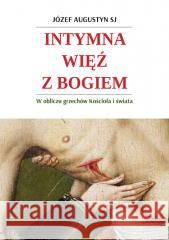 Intymna więź z Bogiem. W obliczu grzechów Kościoła o. Józef Augustyn SJ 9788378649830