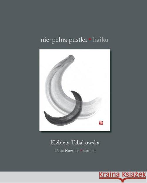 Nie-pełna pustka. Haiku Tabakowska Elżbieta 9788378661269 Austeria