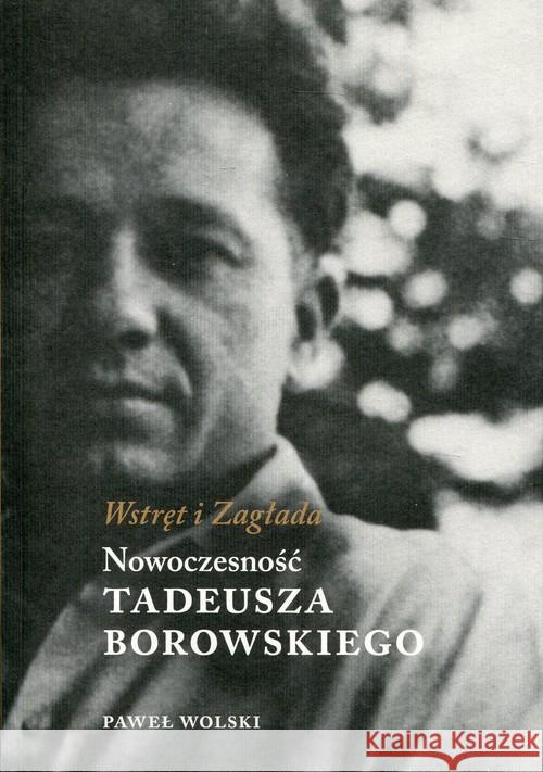 Wstręt i Zagłada.Nowoczesność Tadeusza Borowskiego Wolski Paweł 9788378661719 Austeria