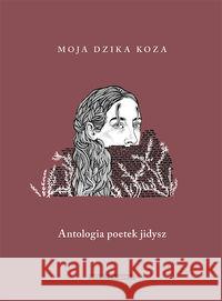 Moja dzika koza. Antologia poetek jidysz  9788378662099 Austeria