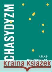 Chasydyzm. Atlas Historyczny Marcin Wodziński, Waldemar Spallek 9788378664109