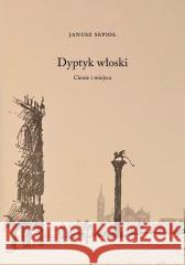 Dyptyk włoski. Cienie i miejsca Janusz Sepioł 9788378664482