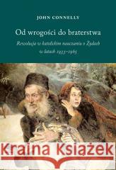 Od wrogości do braterstwa John Connelly 9788378665229