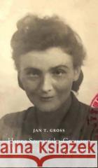 Hanna Szumańska-Grossowa. Wiersze i inne fragmenty Jan Tomasz Gross 9788378665533