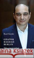 Gdańsk, Bagdad, Berlin Basil Kerski 9788378665618