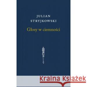 Głosy w ciemności STRYJKOWSKI JULIAN 9788378665823