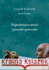 Najpiękniejsze pieśni i piosenki żydowskie Leopold Kozłowski, Jacek Cygan 9788378666028
