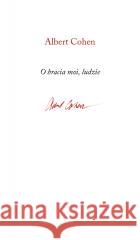 O bracia moi, ludzie Albert Cohen 9788378668046