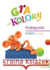 Gra w kolory SP 1 Podręcznik cz.1 Barbara Mazur, Beata Sokołowska, Katarzyna Zagórs 9788378746775