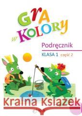 Gra w kolory SP 1 Podręcznik cz.2 Barbara Mazur, Beata Sokołowska, Katarzyna Zagórs 9788378747314