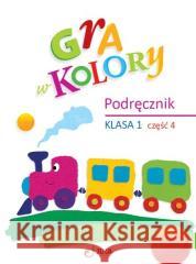 Gra w kolory SP 1 Podręcznik cz.4 Barbara Mazur, Beata Sokołowska, Katarzyna Zagórs 9788378747338